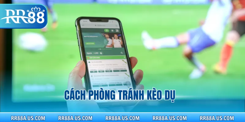 Cách phòng tránh kèo dụ