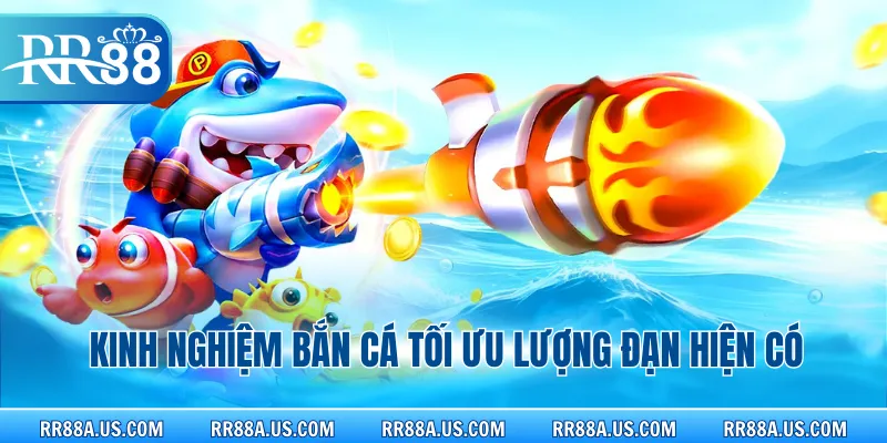 Kinh nghiệm bắn cá tối ưu lượng đạn hiện có