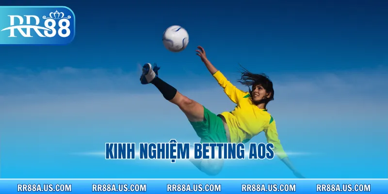 Kinh nghiệm betting AOS