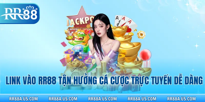 Link vào RR88 tận hưởng cá cược trực tuyến dễ dàng