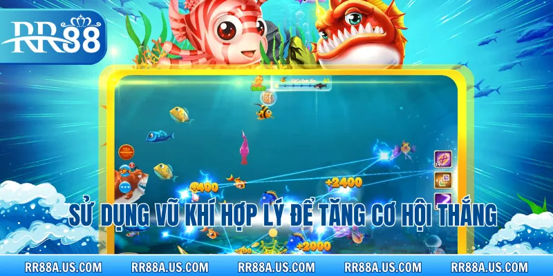 Sử dụng vũ khí hợp lý để tăng cơ hội thắng